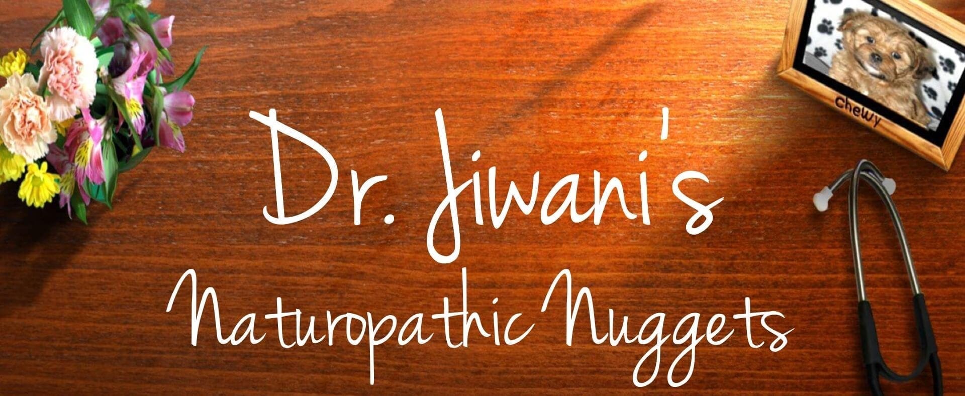 Dr. Jiwani's Naturopathic Nuggets Blog